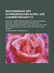 Beschreibung Der Schweizerischen Alpen- Und Landwirthschaft; Nach Den Verschiedenen Abweichungen Einzelner Kantone Nebst Einer Kurzen Anzeige Der Mer,1234443260,9781234443269