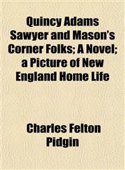 Quincy Adams Sawyer and Mason's Corner Folks; A Novel; a Picture of New England Home Life,115069811X,9781150698118