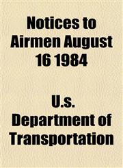 Notices to Airmen August 16 1984,1154799867,9781154799866