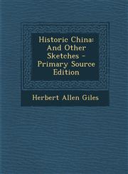 Historic China And Other Sketches - Primary Source Edition,1294297651,9781294297659