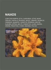 Naiads Corycian Nymphs, Styx, Charybdis, Lethe, Naiad, Creusa, Castalia, Pegaeae, Aegle, Limnade, Salmacis, Crinaeae, Aganippe, Cassotis,115654307X,9781156543078
