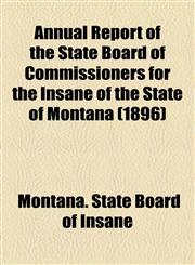 Annual Report of the State Board of Commissioners for the Insane of the State of Montana (1896),1154612678,9781154612677