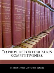 To provide for education competitiveness.,1240329849,9781240329847