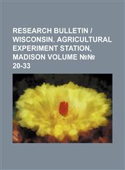 Research bulletin | Wisconsin. Agricultural Experiment Station, Madison Volume №№ 20-33,1231178914,9781231178911
