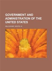Government and Administration of the United States,1153624958,9781153624954