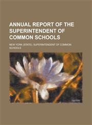 Annual report of the Superintendent of Common Schools,1234291037,9781234291037