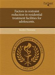 Factors in restraint reduction in residential treatment facilities for adolescents.,1243661550,9781243661555