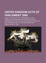 United Kingdom Acts of Parliament 2006 Identity Cards Act 2006, Terrorism Act 2006, Legislative and Regulatory Reform Act 2006,115550142X,9781155501420