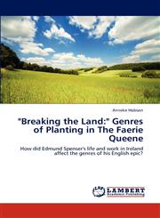 "Breaking the Land " Genres of Planting in The Faerie Queene,3848439034,9783848439034