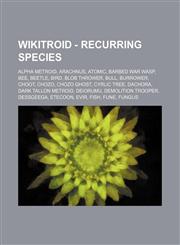 Wikitroid - Recurring Species Alpha Metroid, Arachnus, Atomic, Barbed War Wasp, Bee, Beetle, Bird, Blob Thrower, Bull, Burrower, Choot, Chozo, Chozo Ghost, Cyrlic tree, Dachora, Dark Tallon Metroid, Deiorumu, Demolition Trooper, Dessgeega, Etecoon, Evir,,1234797127,9781234797126