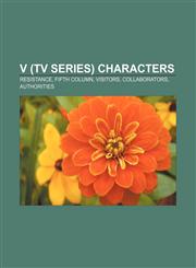 V (TV series) characters Resistance, Fifth Column, Visitors, Collaborators, Authorities,1155603745,9781155603742