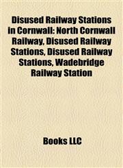 Disused Railway Stations in Cornwall North Cornwall Railway, Disused Railway Stations, Wadebridge Railway Station, Bude Railway Station,1155550048,9781155550046