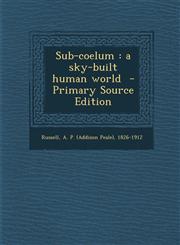 Sub-coelum a sky-built human world  - Primary Source Edition,1295668734,9781295668731