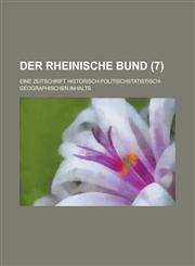 Der Rheinische Bund; Eine Zeitschrift Historisch-Politischstatistisch-Geographischen Inhalts (7 ),1234413736,9781234413736