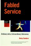 Fabled Service: Ordinary Acts, Extraordinary Outcomes (Warren Bennis Executive Briefing Series),0787909386,9780787909383