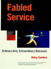 Fabled Service: Ordinary Acts, Extraordinary Outcomes (Warren Bennis Executive Briefing Series),0787909386,9780787909383