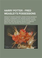 Harry Potter - Fred Weasley's Possessions Weasleys' Wizard Wheezes, Ageing Potion, Bulbadox Powder, Cleansweep Five, Disused Seventh Floor Bathroom,,1234720485,9781234720483