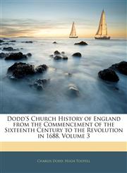 Dodd's Church History of England from the Commencement of the Sixteenth Century to the Revolution in 1688, Volume 3,1142437140,9781142437145