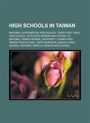 High Schools in Taiwan National Experimental High School, Taipei First Girls' High School, Affiliated Senior High School of National Taiwan N,1155535952,9781155535951