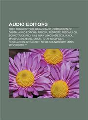 Audio editors Free audio editors, GarageBand, Comparison of digital audio editors, Ardour, Audacity, AudioMulch, Soundtrack Pro, BIAS Peak,115639886X,9781156398869