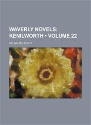 Waverly Novels (Volume 22); Kenilworth,1458949656,9781458949653
