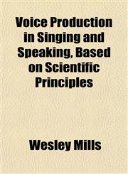 Voice Production in Singing and Speaking, Based on Scientific Principles,1152107062,9781152107069