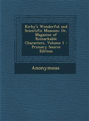 Kirby's Wonderful and Scientific Museum Or, Magazine of Remarkable Characters, Volume 1 - Primary Source Edition,1293540455,9781293540459