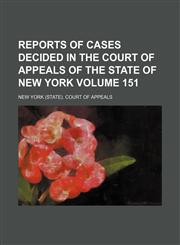 Reports of cases decided in the Court of Appeals of the state of New York Volume 151,1236177118,9781236177117