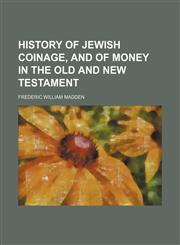 History of Jewish coinage, and of money in the Old and New Testament,1155078284,9781155078281