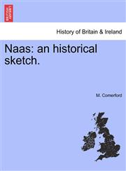 Naas an historical sketch.,1241052352,9781241052355
