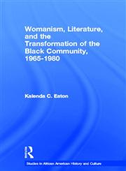 Womanism, Literature, and the Transformation of the Black Community, 1965–1980,0415540801,9780415540803