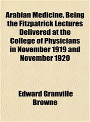 Arabian Medicine, Being the Fitzpatrick Lectures Delivered at the College of Physicians in November 1919 and November 1920,1151896942,9781151896940