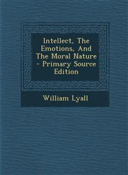 Intellect, the Emotions, and the Moral Nature - Primary Source Edition,1293633518,9781293633519