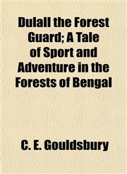 Dulall the Forest Guard; A Tale of Sport and Adventure in the Forests of Bengal,1152886827,9781152886827