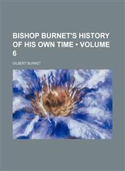 Bishop Burnet's history of his own time (Volume 6),1459056302,9781459056305