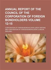 Annual report of the Council of the Corporation of foreign bondholders Volume 12-15,123429320X,9781234293208