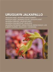 Uruguayn jalkapallo Uruguaylaiset jalkapalloerotuomarit, Uruguaylaiset jalkapalloilijat, Uruguaylaiset jalkapalloseurat,1232054968,9781232054962
