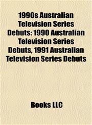 1990s Australian Television Series Debuts 1990 Australian Television Series Debuts, 1991 Australian Television Series Debuts,1157751512,9781157751519