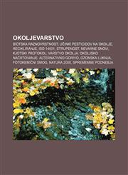 Okoljevarstvo Biotska raznovrstnost, Učinki pesticidov na okolje, Recikliranje, ISO 14001, Strupenost, Nevarne snovi, Kjotski protokol,123301319X,9781233013197