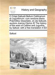 C Crispi Sallustii Bellum Catilinarium et Jugurthinum cum versione libera Præmittitur dissertatio,  et vita Sallustii, auctore  Joanne Clerico IE The history of the wars of Catiline and Jugurtha, by Sallust: with a free translation  4 ED,1171400764,9781171400769
