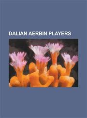 Dalian Aerbin Players Aidi (Footballer Born 1990), Almami Moreira, Chang Lin, Chen Lei (Footballer), Daniel Mullen, Dong Xuesheng, Edison Ch,1230752366,9781230752365