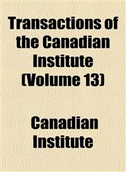 Transactions of the Canadian Institute (Volume 13),1153189585,9781153189583