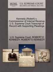Kennedy (Robert) v. Commissioner of Internal Revenue U.S. Supreme Court Transcript of Record with Supporting Pleadings,1270534122,9781270534129
