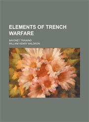 Elements of Trench Warfare; Bayonet Training,1458810410,9781458810410
