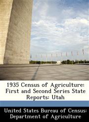 1935 Census of Agriculture First and Second Series State Reports: Utah,1288367678,9781288367672
