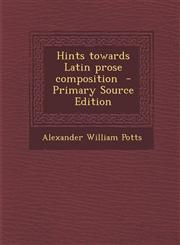 Hints towards Latin prose composition  - Primary Source Edition,1295639904,9781295639908