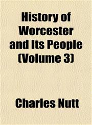 History of Worcester and Its People (Volume 3),1152836250,9781152836259