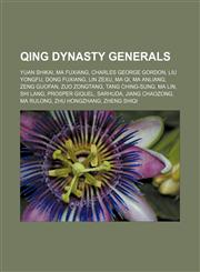 Qing Dynasty generals Yuan Shikai, Ma Fuxiang, Charles George Gordon, Liu Yongfu, Dong Fuxiang, Lin Zexu, Ma Qi, Ma Anliang, Zeng Guofan,1155960254,9781155960258