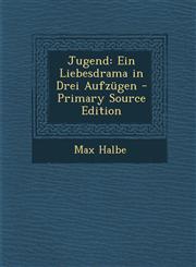 Jugend Ein Liebesdrama in Drei Aufzugen - Primary Source Edition,1293736740,9781293736746