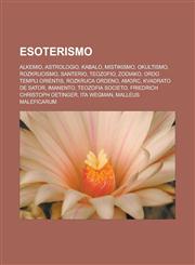 Esoterismo Alkemio, Astrologio, Kabalo, Mistikismo, Okultismo, Rozkrucismo, Santerio, Teozofio, Zodiako, Ordo Templi Orientis, Rozkruca Ordeno, AMORC, Kvadrato de Sator, Imanento, Teozofia Societo, Friedrich Christoph Oetinger, Ita Wegman,1232959235,9781232959236